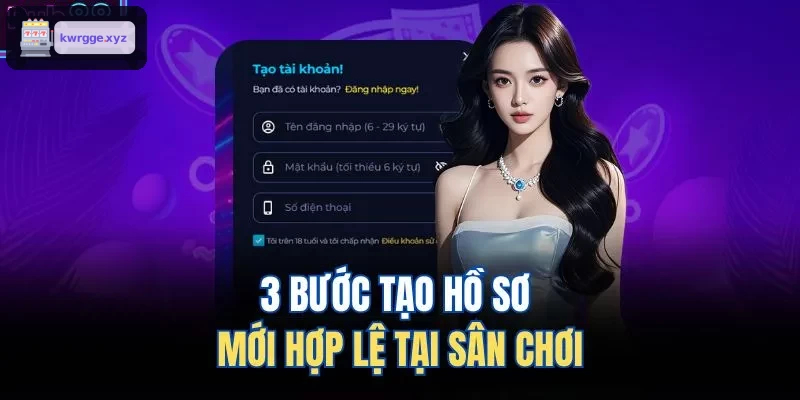 3 bước tạo tài khoản hợp lệ tại sân chơi