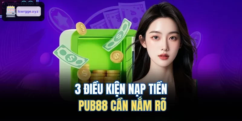 3 điều kiện nạp tiền XO88 cần nắm rõ