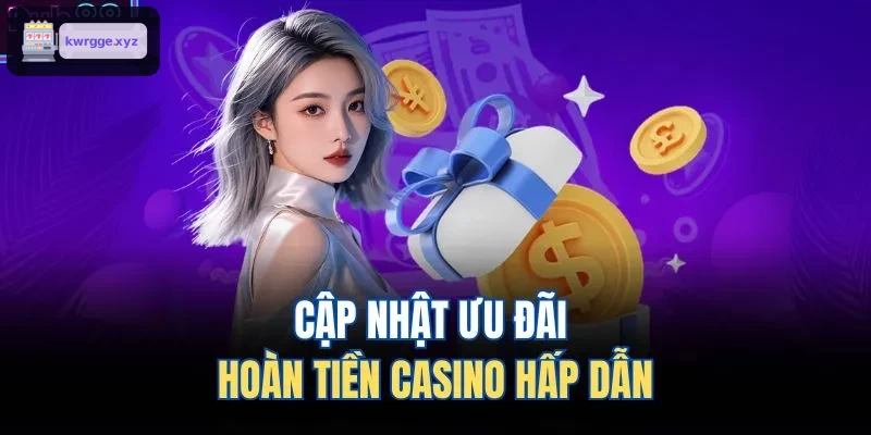 Ưu đãi hoàn tiền casino trực tuyến hấp dẫn