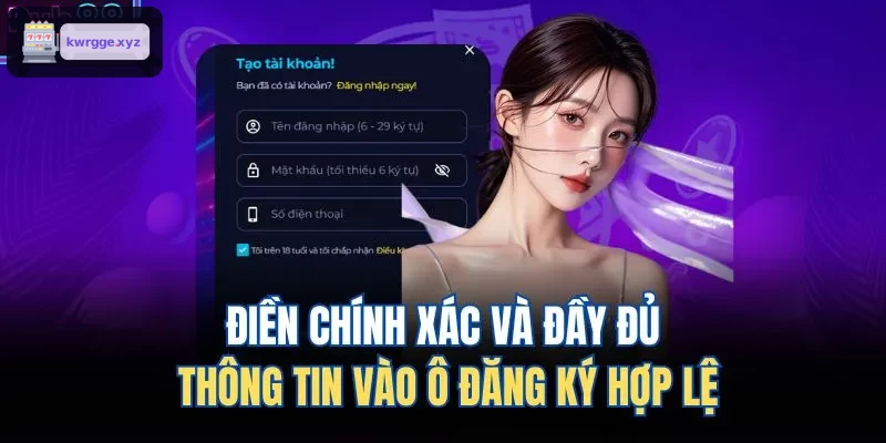 Điền thông tin chính xác và đầy đủ khi đăng ký