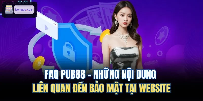 FAQ XO88 - Những nội dung liên quan đến bảo mật tại website