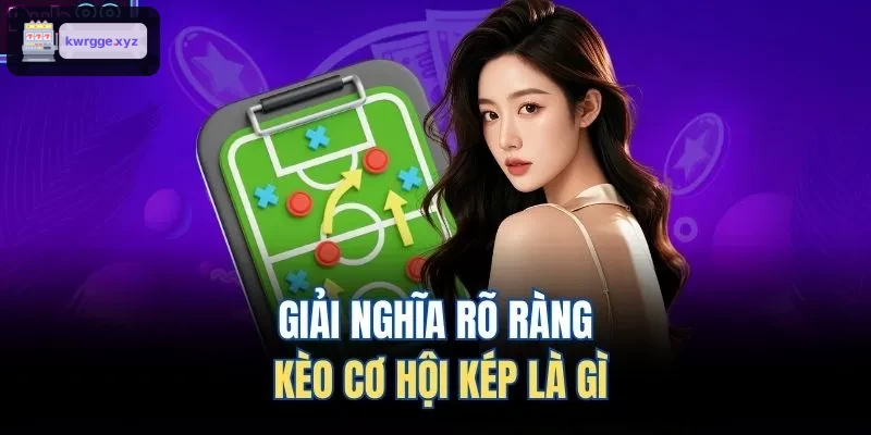 Hướng dẫn chi tiết kèo cơ hội kép