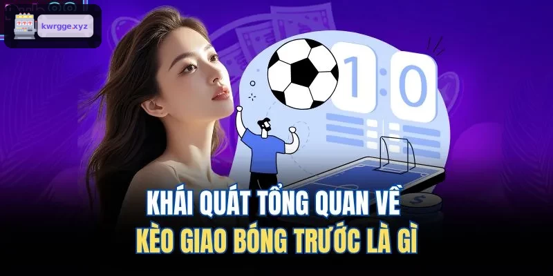 Tổng quan về kèo giao bóng đầu trận