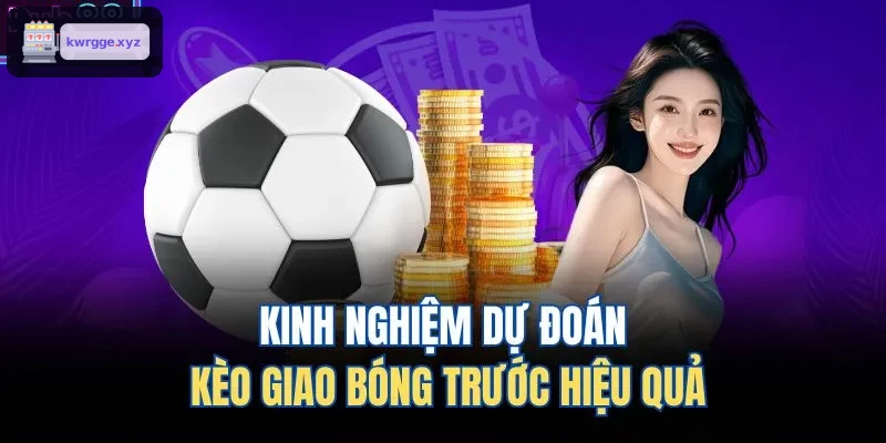 Mẹo dự đoán kèo giao bóng đầu trận hiệu quả