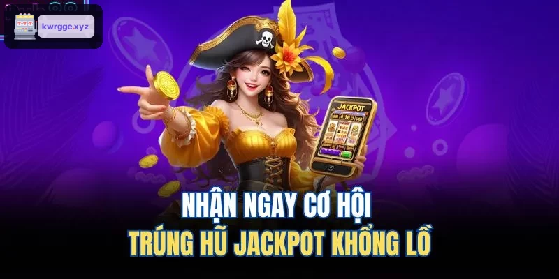 Cơ hội trúng jackpot khổng lồ đang chờ đón bạn