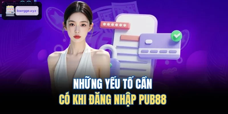 Các yếu tố cần chuẩn bị khi đăng nhập XO88