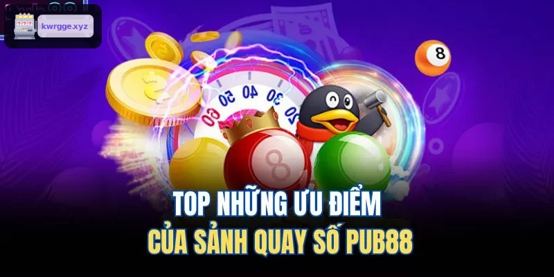 Ưu điểm nổi bật của sảnh quay số XO88