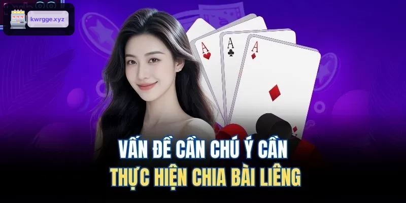 Những điểm quan trọng khi chia bài liêng