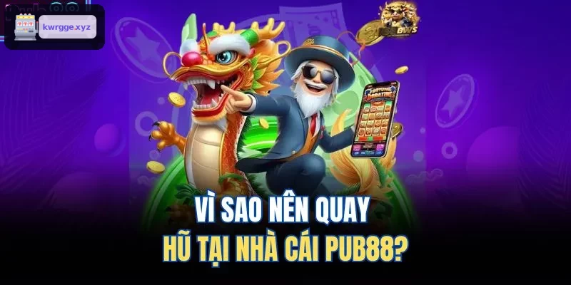 Vì sao nên quay hũ tại nhà cái XO88?